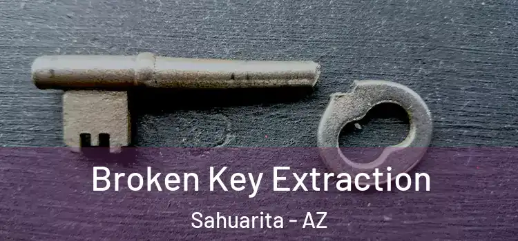 Broken Key Extraction Sahuarita - AZ
