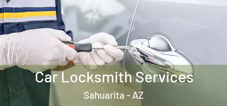 Car Locksmith Services Sahuarita - AZ
