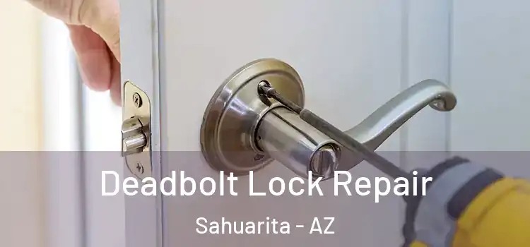 Deadbolt Lock Repair Sahuarita - AZ