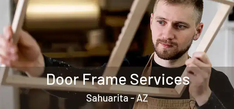 Door Frame Services Sahuarita - AZ